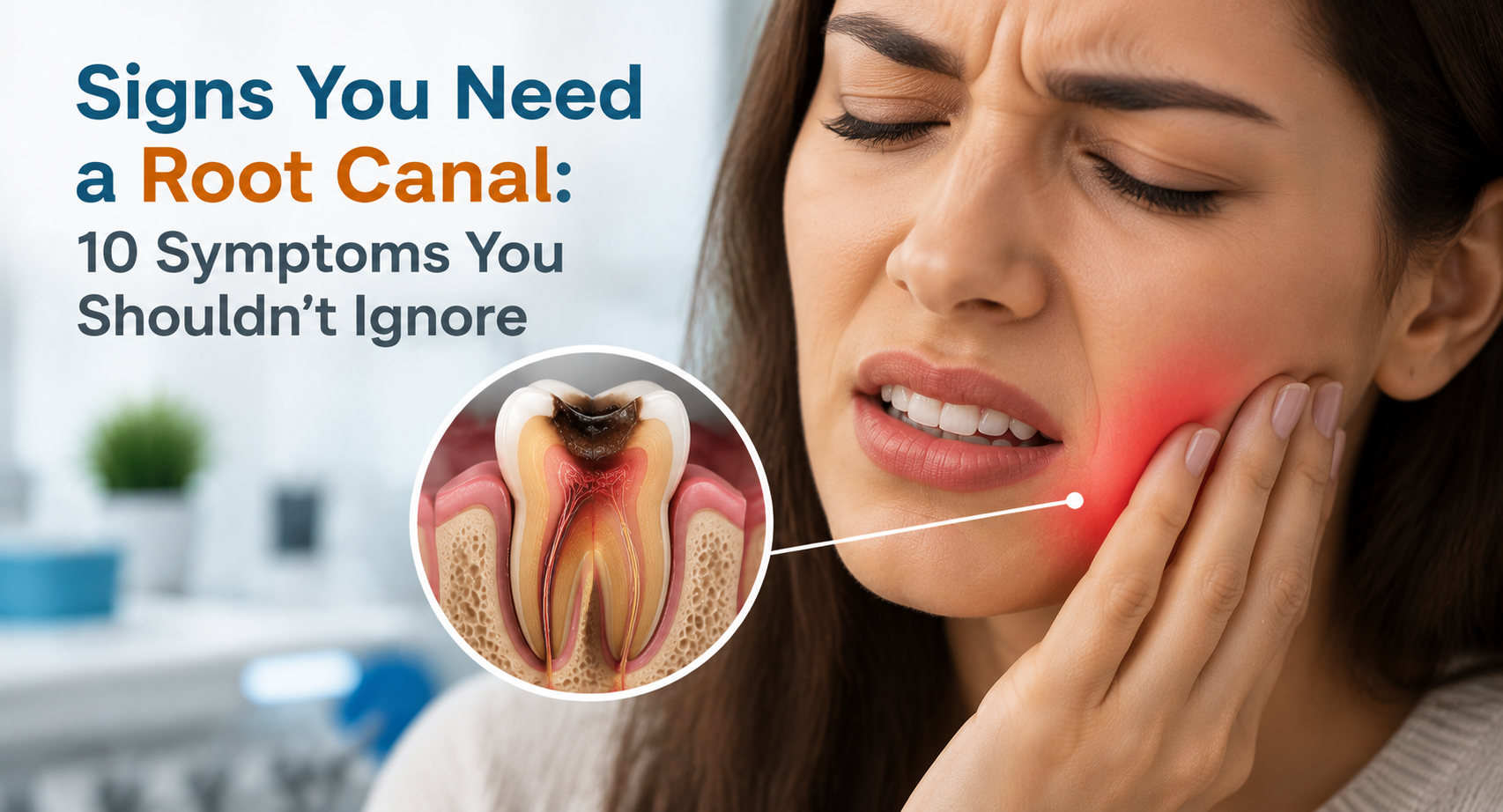 Signs You Need a Root Canal: 10 Symptoms You Shouldn’t Ignore