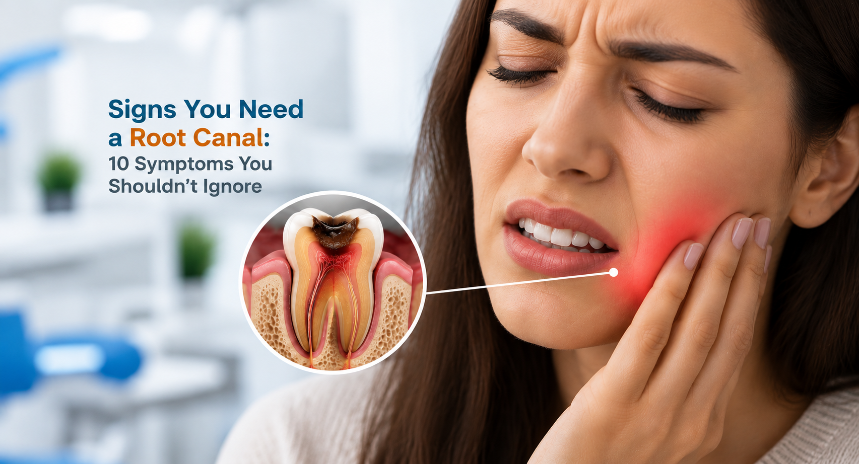 Signs You Need a Root Canal: 10 Symptoms You Shouldn’t Ignore